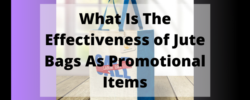 what-is-the-effectiveness-of-jute-bags-as-promotional-items
