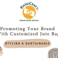 Promoting Your Brand with Customized Jute Bags